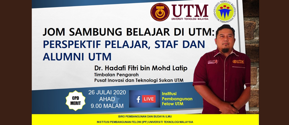 ‘Jom Sambung Belajar Di UTM : Perspektif Pelajar, Staf Dan Alumni UTM’